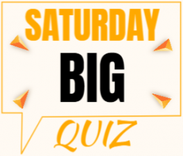 Saturday BIG Quiz